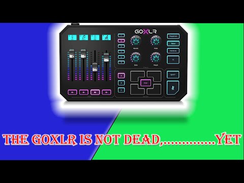 NO the GOXLR is NOT Dead................Yet!