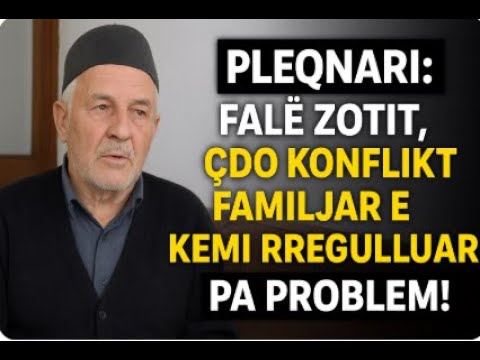 Pleqnari: Falë Zotit, çdo konflikt familjar e kemi rregulluar pa problem!