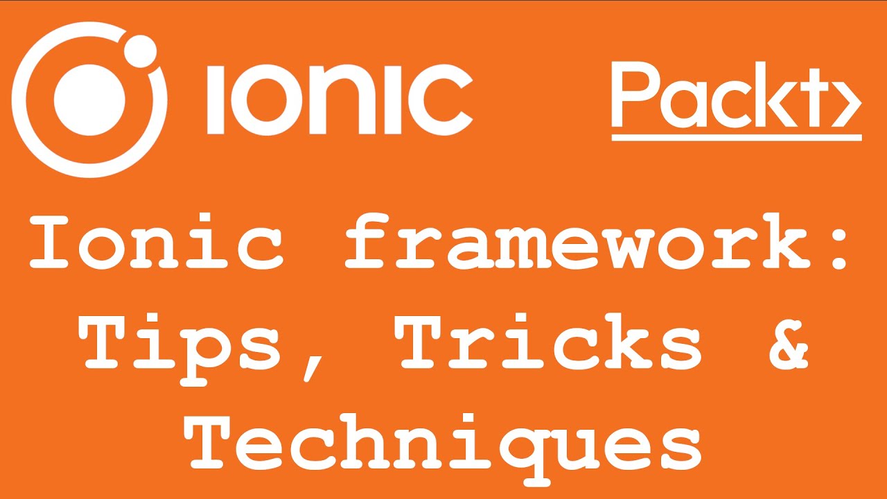 Ionic Framework: Tips, Tricks & Techniques Video Course