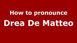 How to pronounce Drea De Matteo