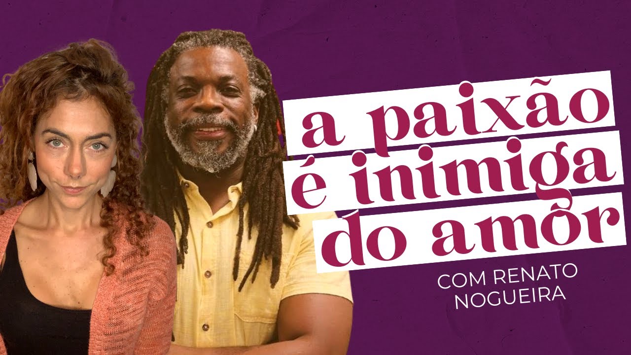PAIXÃO, AMOR DE VERDADE E COMO SER FELIZ, com Renato Noguera | Soltos SA