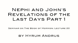 Nephi and John&#39;s Revelations of the Last Days Part 1 The Book of Mormon Lecture 20 by Hyrum Andrus