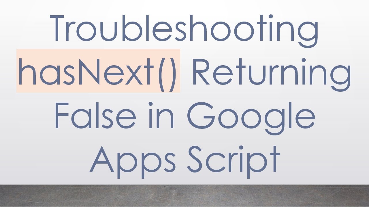 Troubleshooting hasNext() Returning False in Google Apps Script