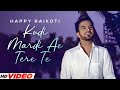Kudi Mardi Ae Tere Te (HD Video) | Happy Raikoti | Punjabi Romantic Songs 2024 | PunjabI Songs 2024