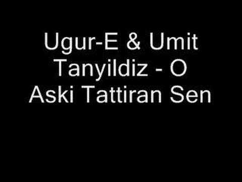 Ugur-E & Umit Tanyildiz - O Aski Tattiran Sen