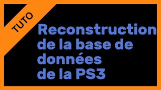 【TUTO】Reconstruction de la base de données de la PS3