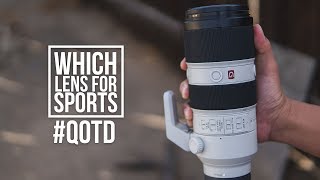 Which Sony Mirrorless Lens for Sports? | #QOTD