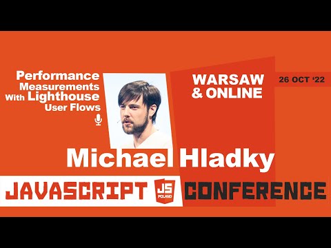 JS POLAND 6TH EDITION - Michael Hladky - Performance Measurements With Lighthouse User Flows