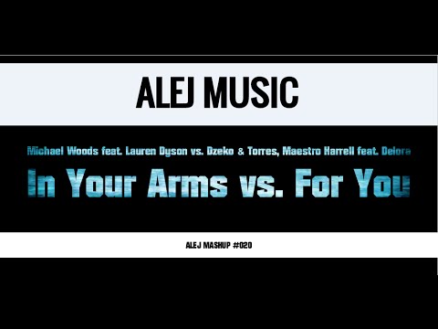(MASHUP #020) Michael Woods ft. Lauren Dyson vs. Dzeko & Torres - In Your Arms vs. For You