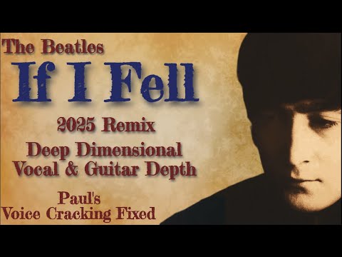 The Beatles 'IF I FELL'  | Faithful 2025 Remix For A More 3-Dimensional Listen, Voice Cracking Fixed