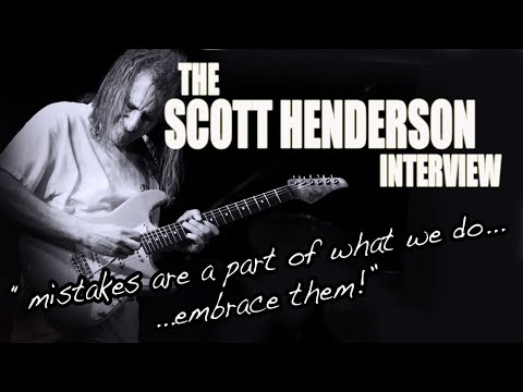 "mistakes are a part of what we do...embrace them!" SCOTT HENDERSON INTERVIEW