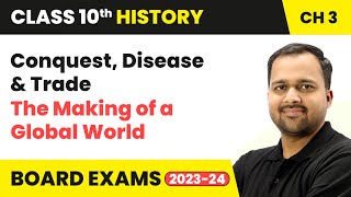 Conquest, Disease and Trade - The Making of a Global World | Class 10 History Chapter 3