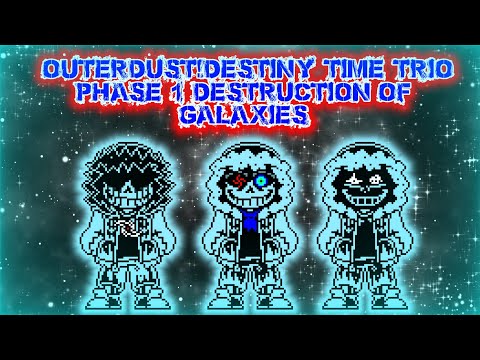 [OuterDust!Destiny Time Trio] Phase 1 Destruction of Galaxies