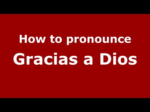 How to pronounce Gracias A Dios
