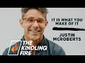 It is what you make of it- Justin McRoberts on Kindling Fire with Troy Mangum