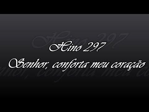 Hino 297   Senhor, conforta meu coração