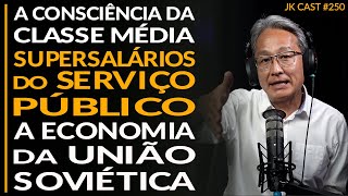 A Consciência da Classe Média, Supersalários do Serviço Público, Economia da URSS- JK Cast #250