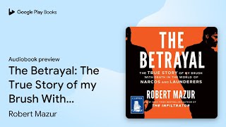The Betrayal: The True Story of my Brush With… by Robert Mazur · Audiobook preview