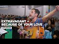 Extravagant Because Of Your Love UPPERROOM