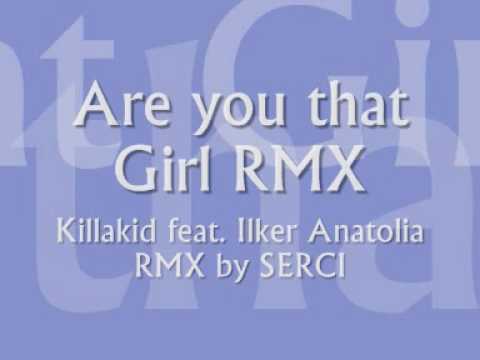 KillaKid feat Ilker Anatolia - Are you that Girl *Serci RMX*