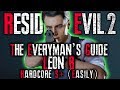 THE EVERYMAN S GUIDE Resident Evil 2 Remake HARDCORE S RANK Walkthrough RE2 LEON B INFINITE AMMO
