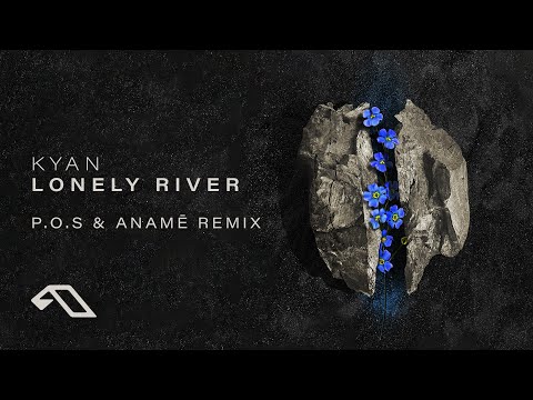 Kyan - Lonely River (P.O.S & anamē Remix)