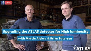 Facebook Live: Upgrading the ATLAS detector for High luminosity with Martin Aleksa &amp; Brian Petersen