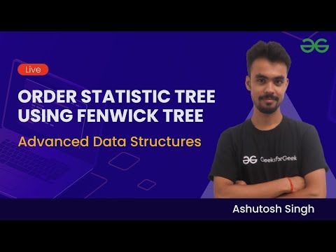 Advanced Data Structures Session 7 Order Statistic Tree Using Fenwick Tree Ashutosh Singh
