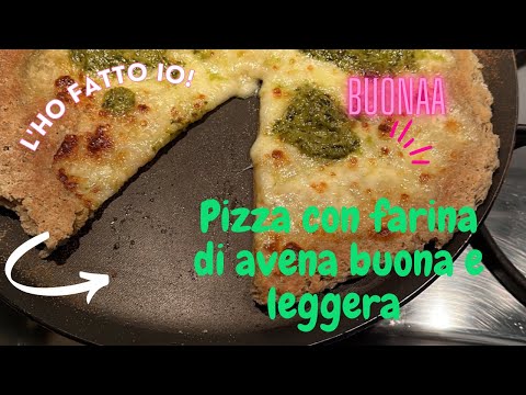 PIZZA CON FARINA DI AVENA BUONA E LEGGERA