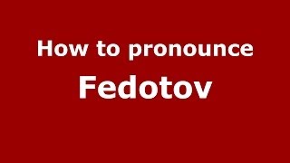 How to pronounce Fedotov