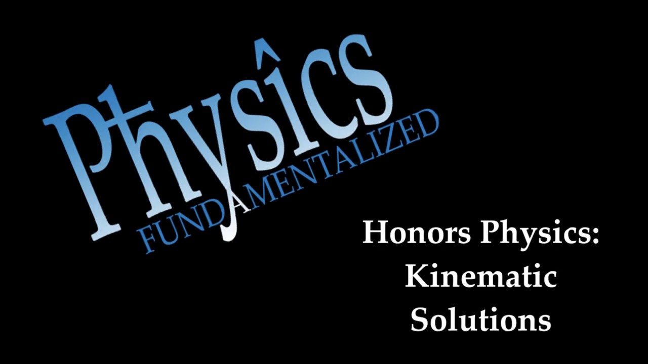 Honors Physics: Kinematic Solutions