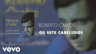 Roberto Carlos - Os Sete Cabeludos (Áudio Oficial)