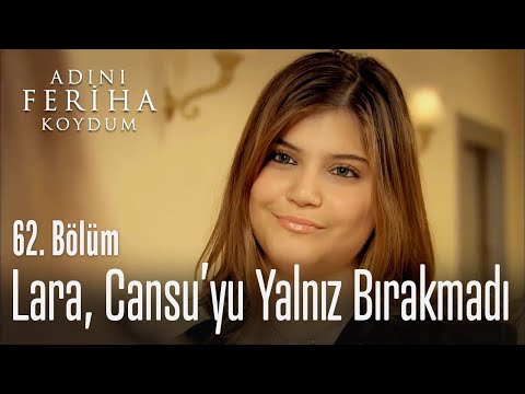Lara, Cansu'yu yalnız bırakmıyor - Adını Feriha Koydum 62. Bölüm