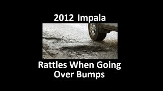 2011-2016 Impala/Limited (9th Gen) Rattles When Going Over Bumps