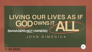 Living Our Lives As If God Owns It All (Managers Not Owners) | John DiModica