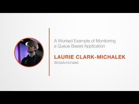 PromCon 2017: A Worked Example of Monitoring a Queue Based Application - Laurie Clark-Michalek