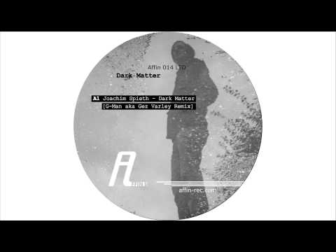 Joachim Spieth - Dark Matter (G-Man aka Gez Varley Remix)