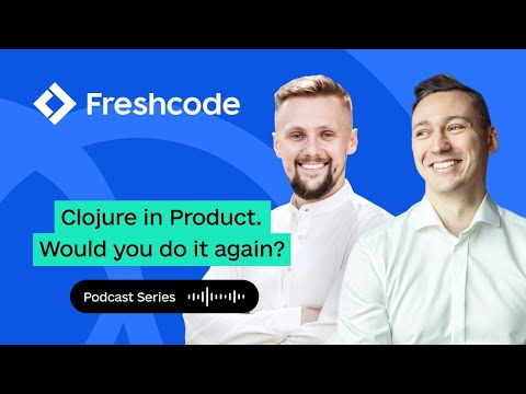 Clojure in product. Would you do it again? Podcast by Freshcode