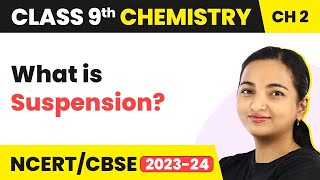 What is Suspension? - Is Matter Around Us Pure | Class 9 Chemistry