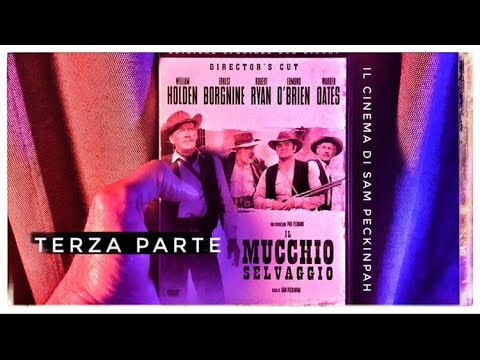 Il Mucchio Selvaggio - Sam Peckinpah 3^ Parte (3/4)