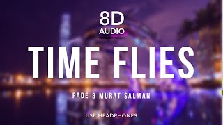 Padé &amp; Murat Salman - Time Flies (8D Audio)