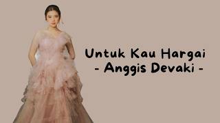 Download lagu Anggis Devaki - Untuk Kau Hargai (Lyric) mp3