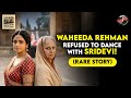 Waheeda Rehman Refused To Dance With Sridevi The Untold Story