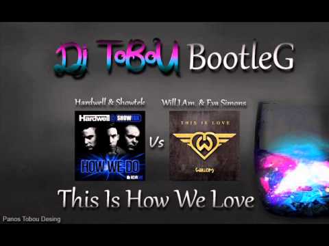 Hardwell & Showtek Vs Will.I.Am & Eva Simons - This Is How We Love (Dj ToBoU Bootleg)