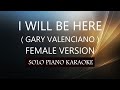 I WILL BE HERE ( FEMALE VERSION ) ( GARY VALENCIANO ) PH KARAOKE by REQUEST (COVER_CY)