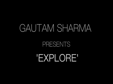 EXPLORE by Gautam Sharma