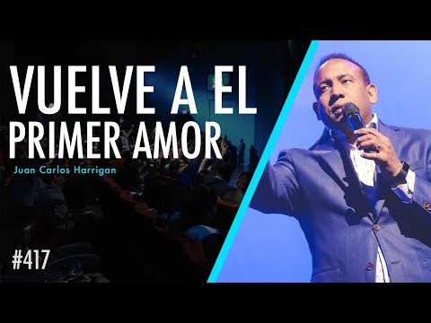 Return to Your First Love - Pastor Juan Carlos Harrigan
