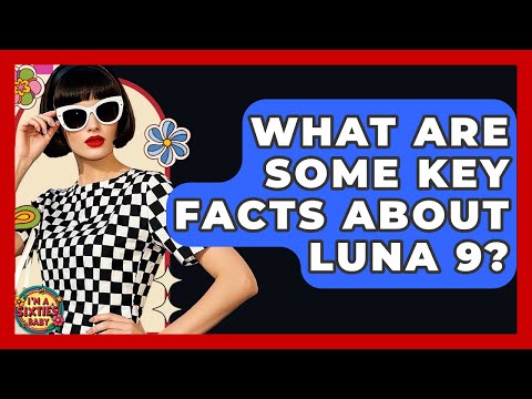 What Are Some Key Facts About Luna 9? - I'm a 60s Baby
