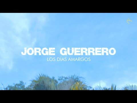 Jorge Guerrero - Los Días Amargos