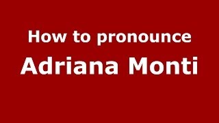 How to pronounce Adriana Monti